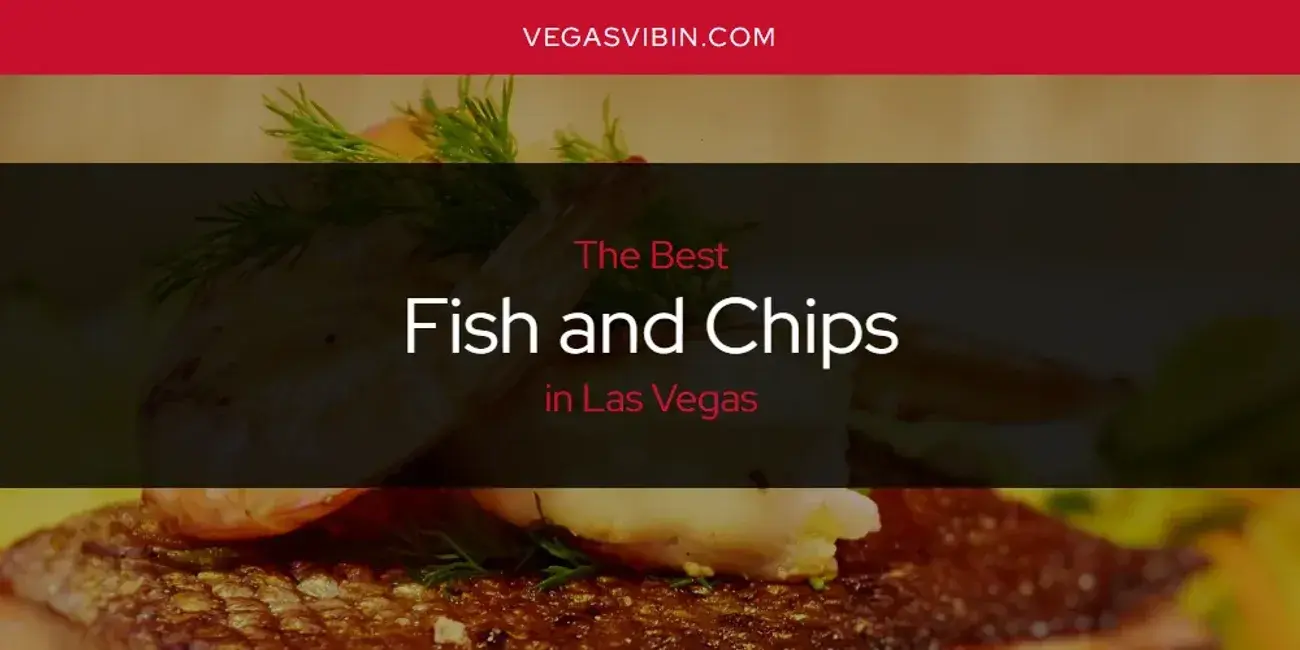 The Absolute Best Fish and Chips in Las Vegas  [Updated 2024]