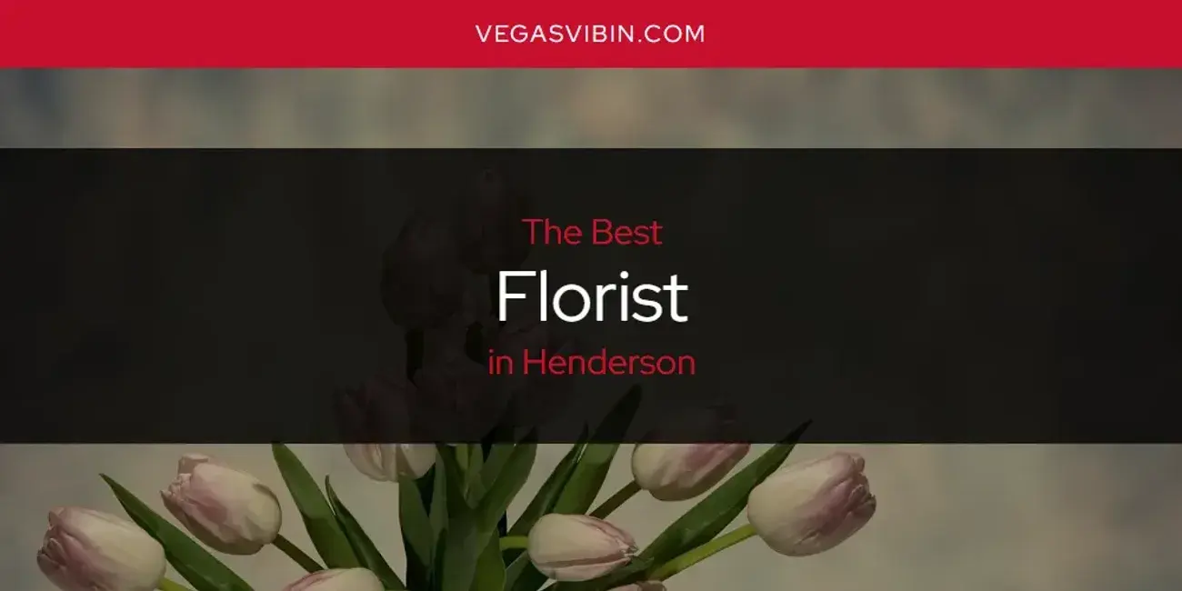 The Absolute Best Florist in Henderson  [Updated 2024]