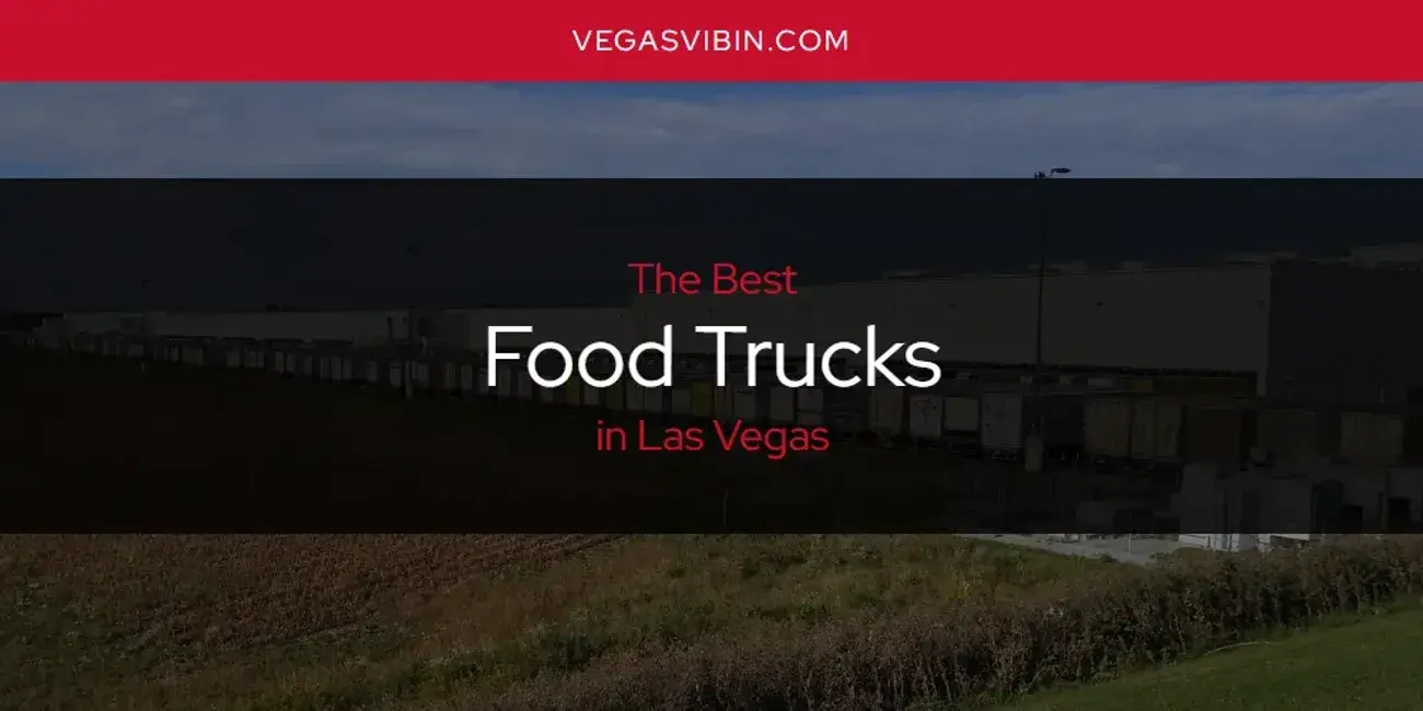 The Absolute Best Food Trucks in Las Vegas  [Updated 2024]