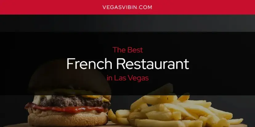 The Absolute Best French Restaurant in Las Vegas  [Updated 2024]
