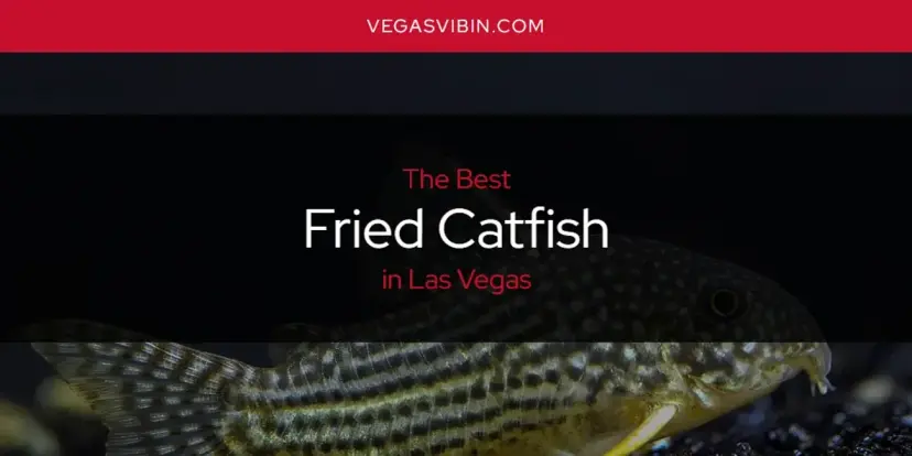 The Absolute Best Fried Catfish in Las Vegas  [Updated 2024]