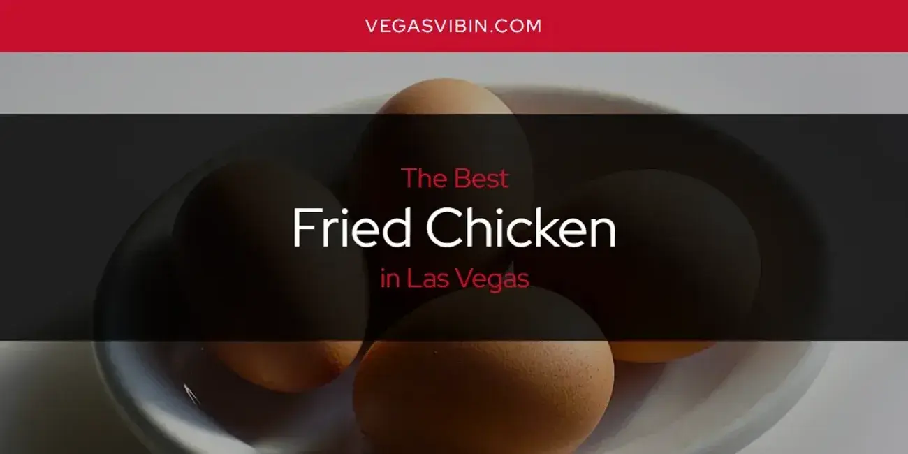 The Absolute Best Fried Chicken in Las Vegas  [Updated 2024]