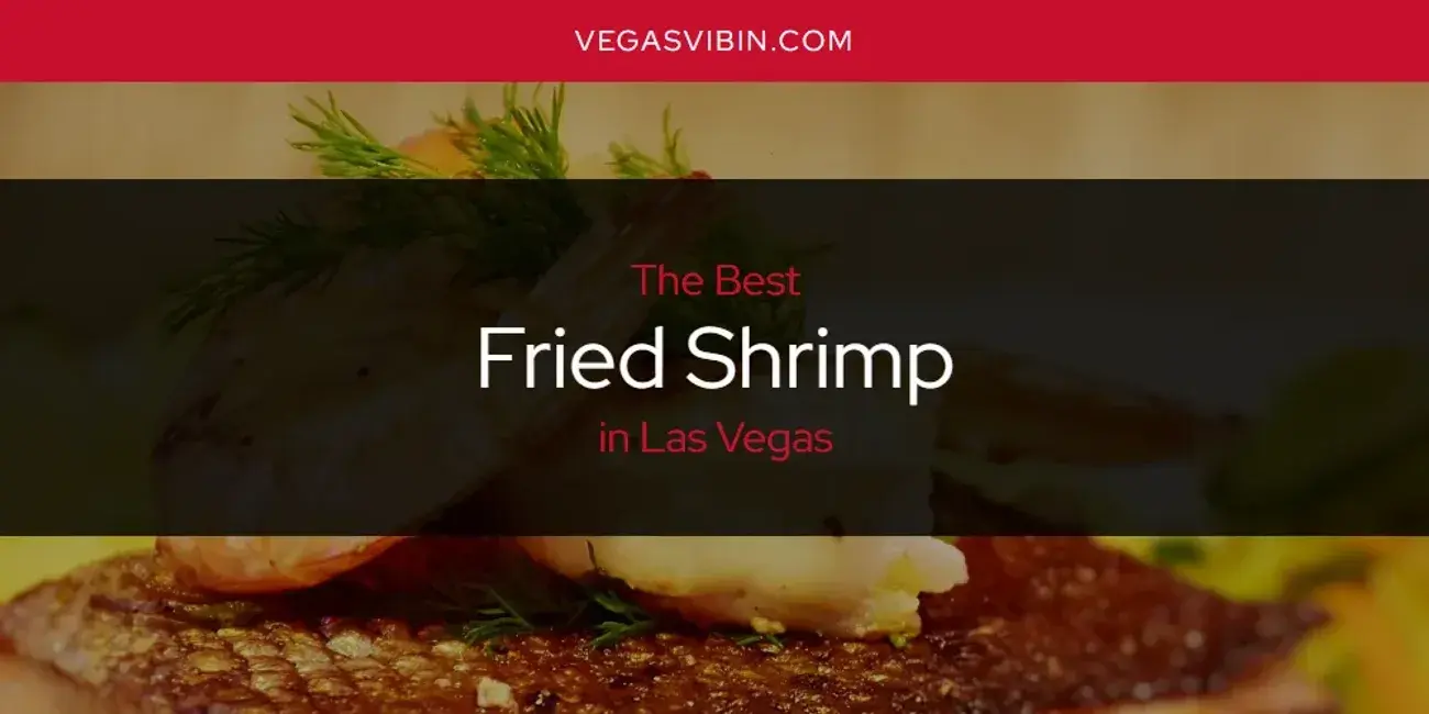 The Absolute Best Fried Shrimp in Las Vegas  [Updated 2024]