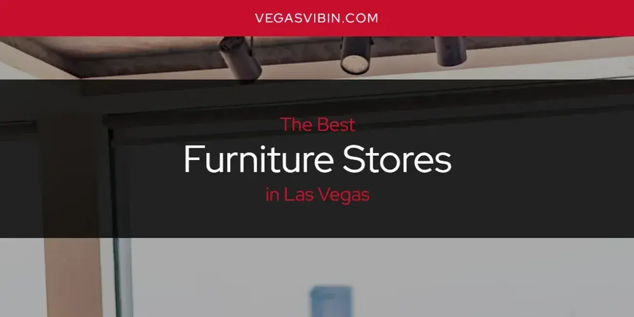 The Absolute Best Furniture Stores in Las Vegas  [Updated 2024]