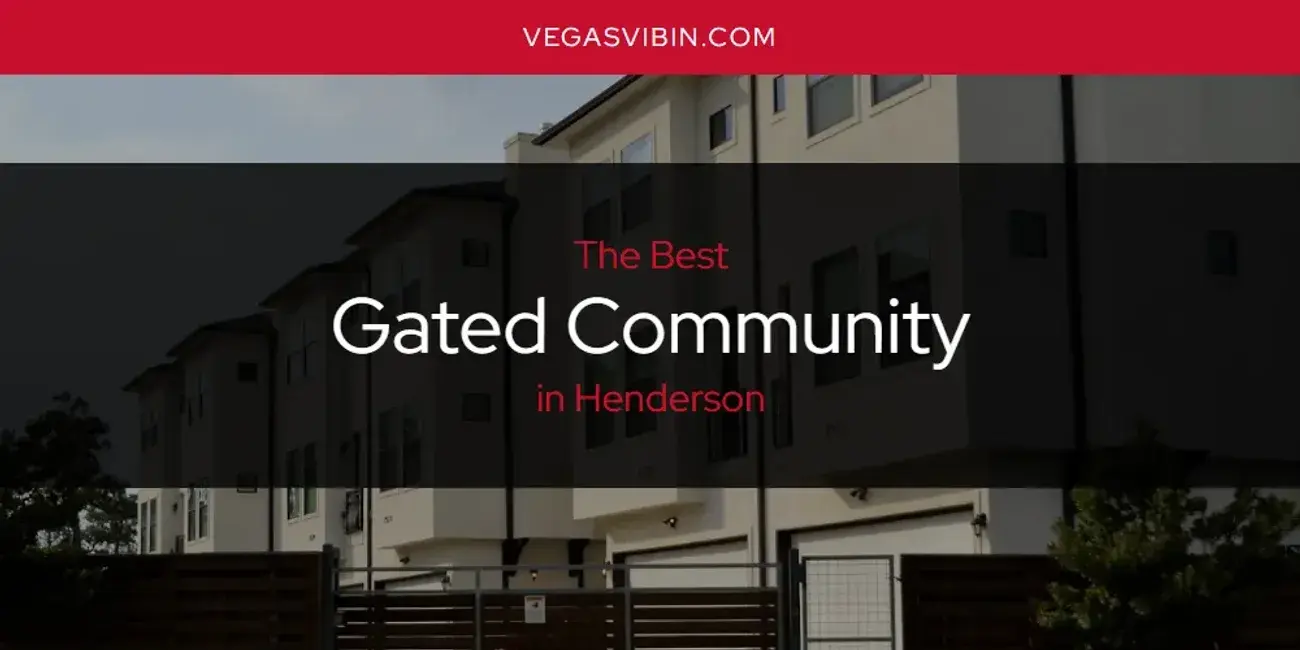 The Absolute Best Gated Community in Henderson  [Updated 2024]