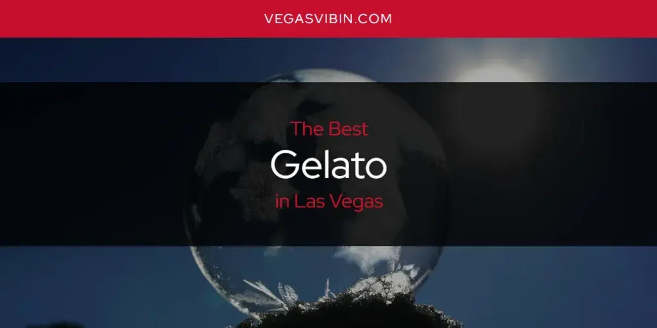 The Absolute Best Gelato in Las Vegas  [Updated 2024]