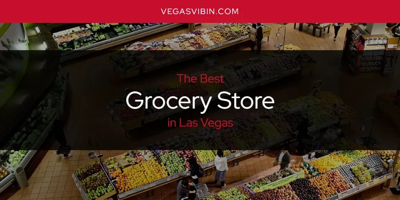 The Absolute Best Grocery Store in Las Vegas  [Updated 2024]