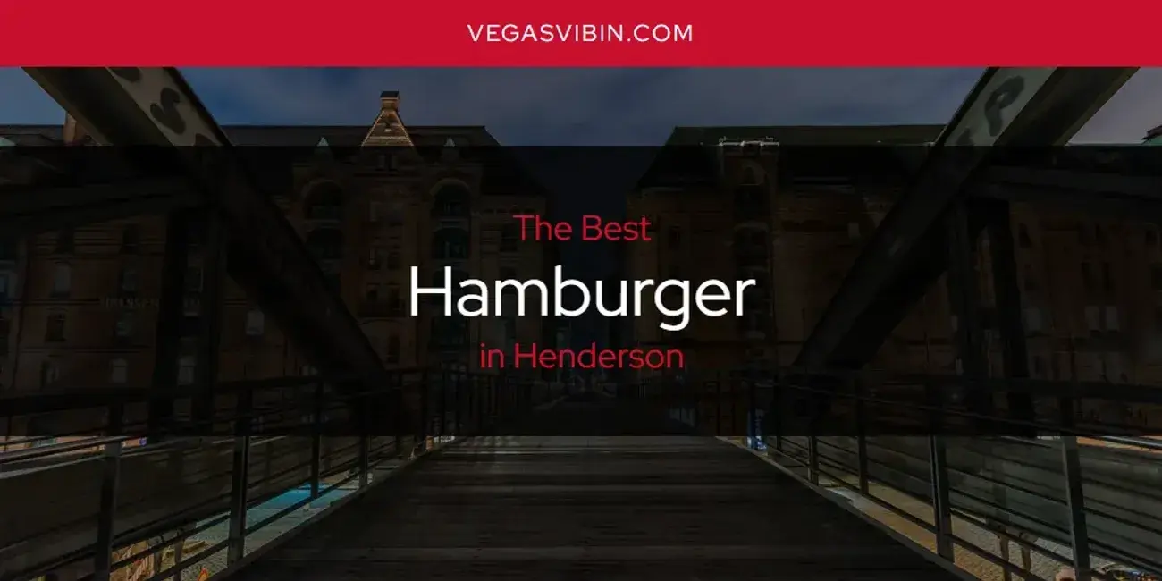 The Absolute Best Hamburger in Henderson  [Updated 2024]