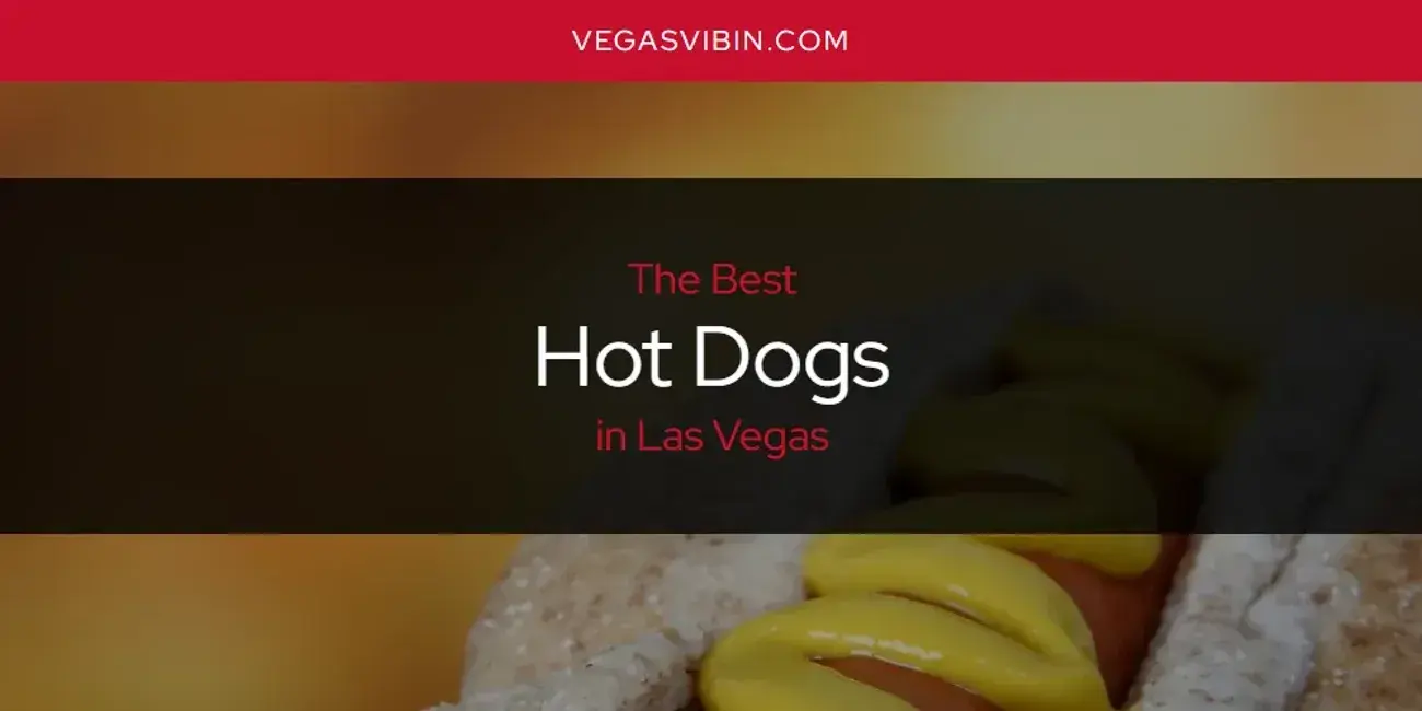 The Absolute Best Hot Dogs in Las Vegas  [Updated 2024]