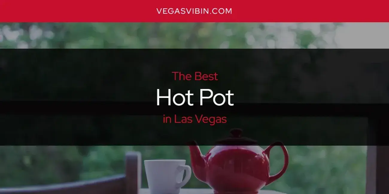 The Absolute Best Hot Pot in Las Vegas  [Updated 2024]