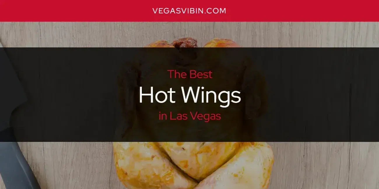 The Absolute Best Hot Wings in Las Vegas  [Updated 2024]