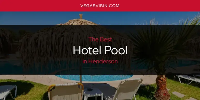 The Absolute Best Hotel Pool in Henderson  [Updated 2024]