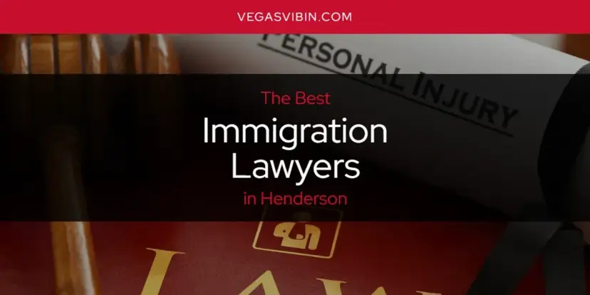 The Absolute Best Immigration Lawyers in Henderson  [Updated 2024]