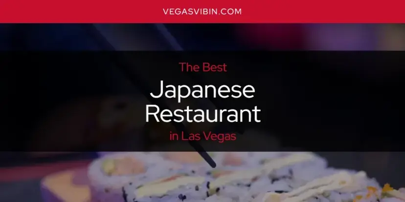 The Absolute Best Japanese Restaurant in Las Vegas  [Updated 2024]