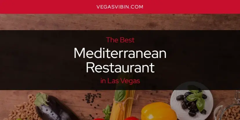 Las Vegas' Best Mediterranean Restaurant [Updated 2024]