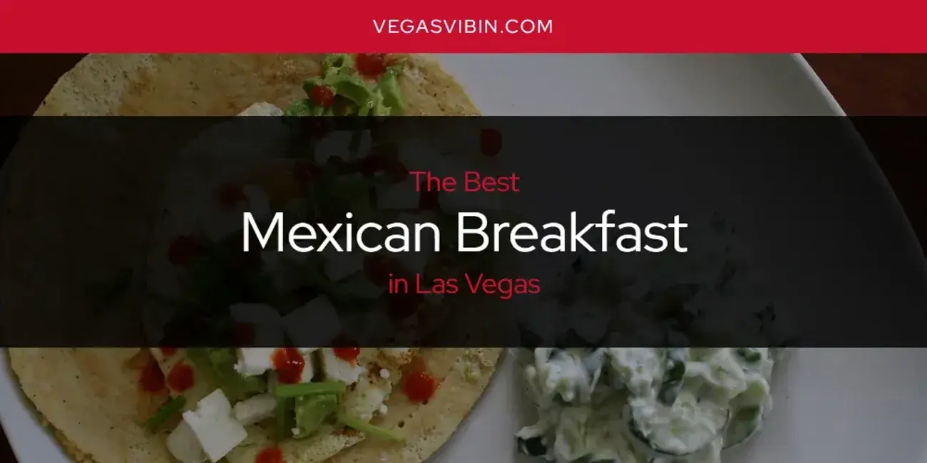 Las Vegas' Best Mexican Breakfast [Updated 2024]
