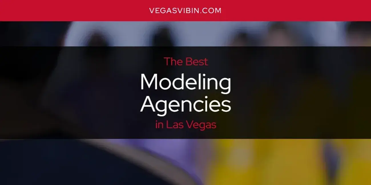 Las Vegas' Best Modeling Agencies [Updated 2024]