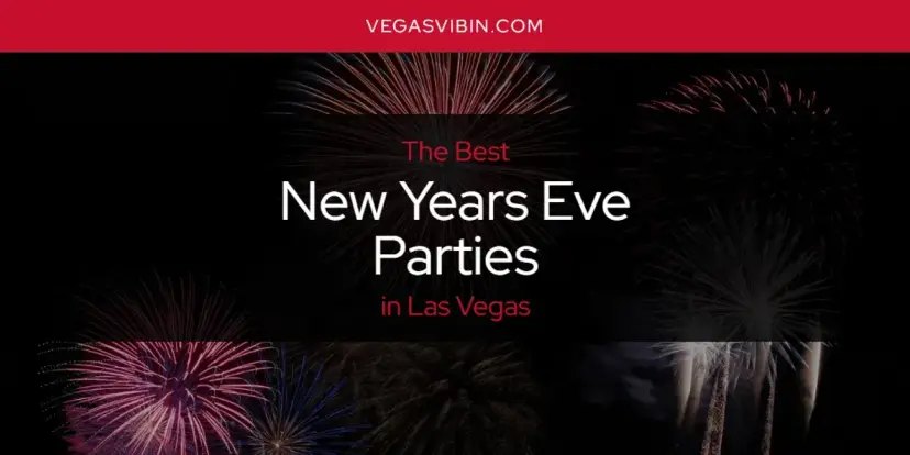 Las Vegas' Best New Years Eve Parties [Updated 2024]