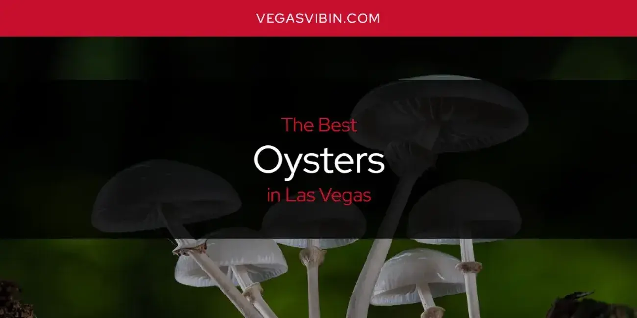 Las Vegas' Best Oysters [Updated 2024]