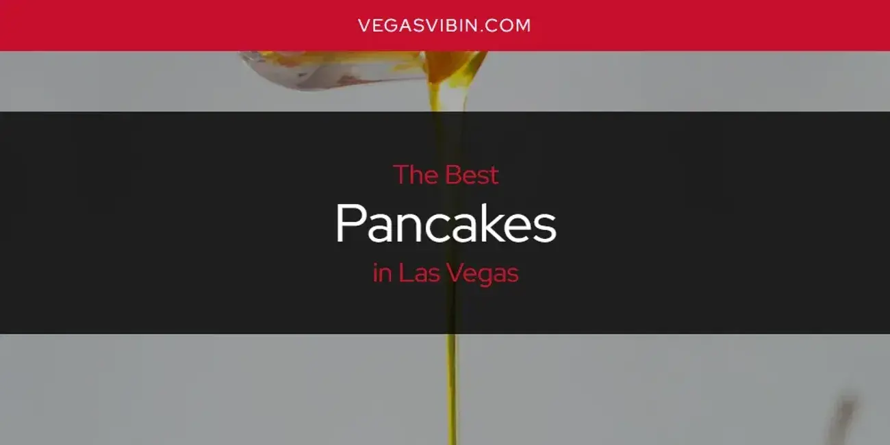 Las Vegas' Best Pancakes [Updated 2024]