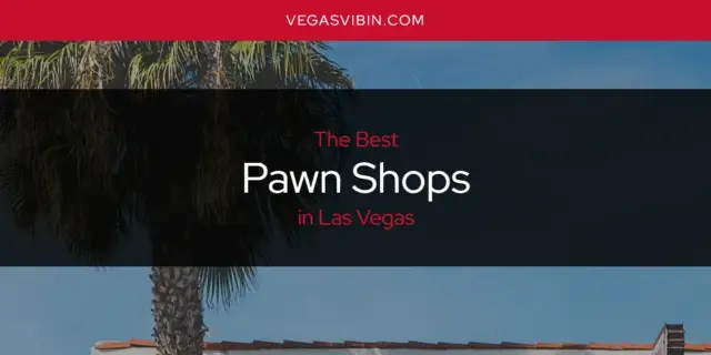 Las Vegas' Best Pawn Shops [Updated 2024]
