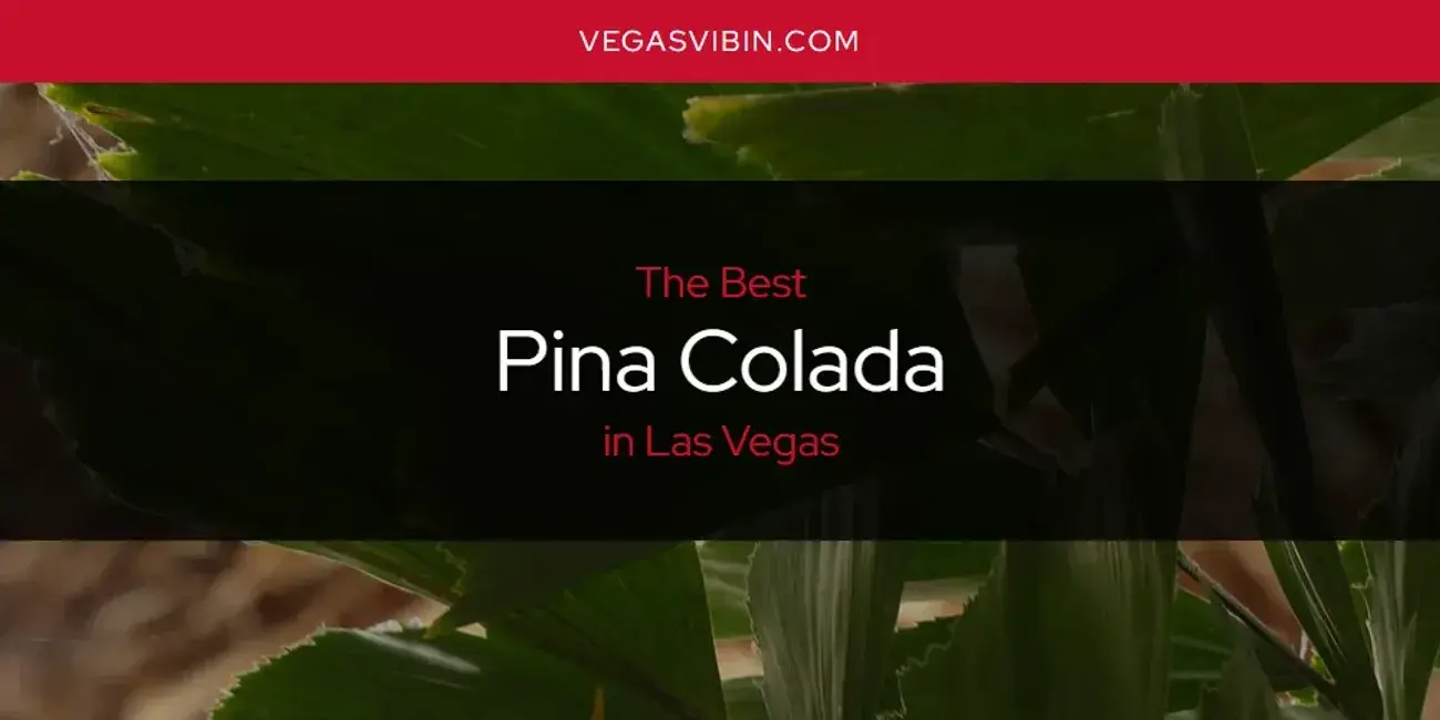 Las Vegas' Best Pina Colada [Updated 2024]