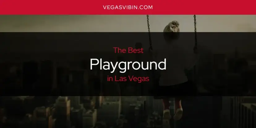 Las Vegas' Best Playground [Updated 2024]