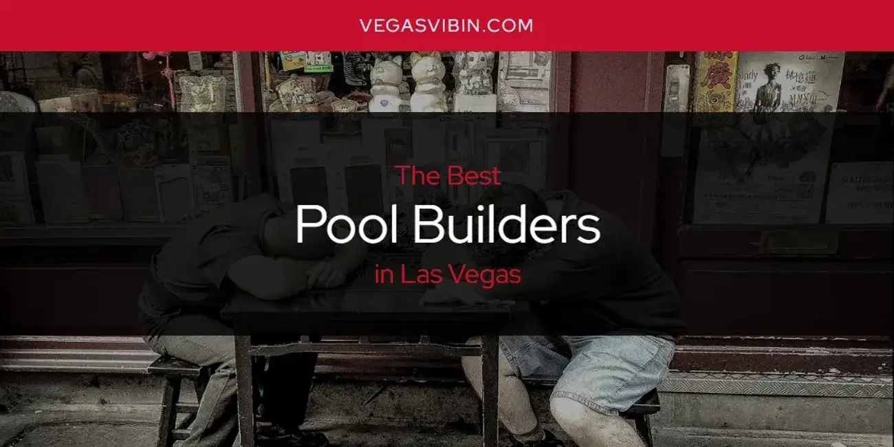 Las Vegas' Best Pool Builders [Updated 2024]