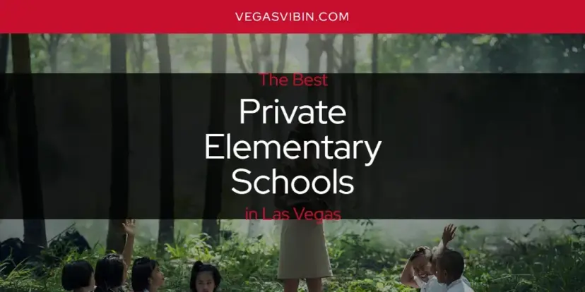 Las Vegas' Best Private Elementary Schools [Updated 2024]