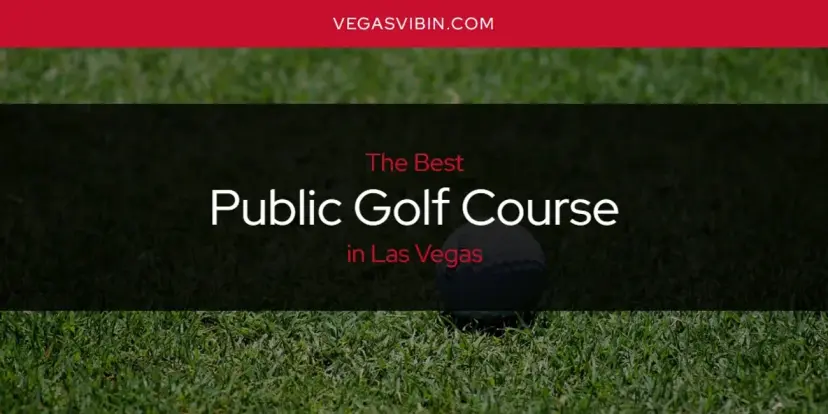 Las Vegas' Best Public Golf Course [Updated 2024]