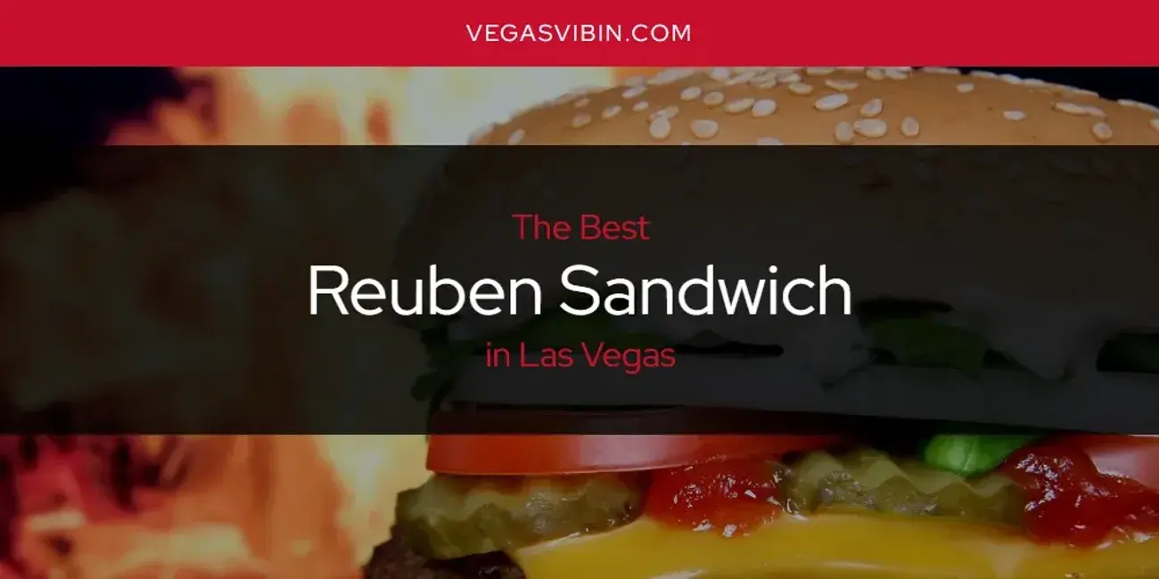 Las Vegas' Best Reuben Sandwich [Updated 2024]