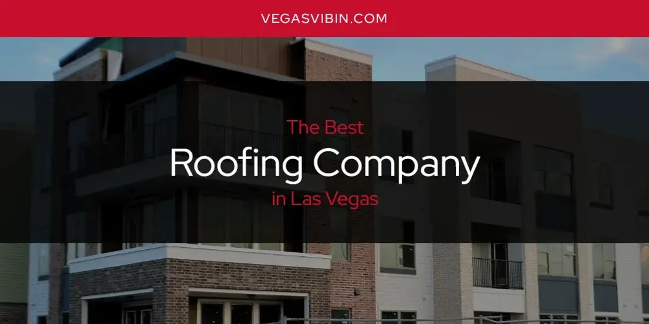 Las Vegas' Best Roofing Company [Updated 2024]