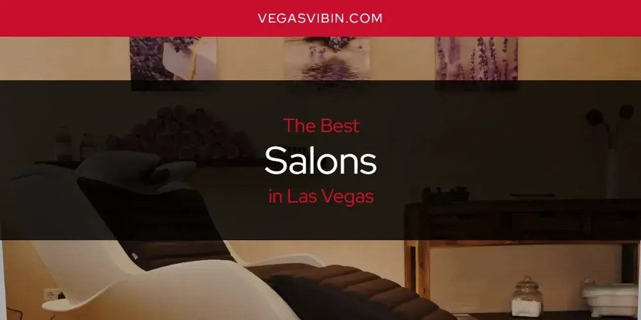 Las Vegas' Best Salons [Updated 2024]