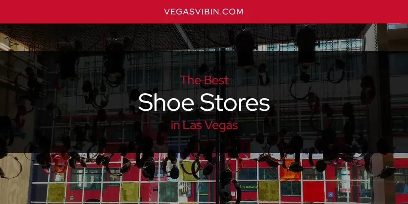 Las Vegas' Best Shoe Stores [Updated 2024]