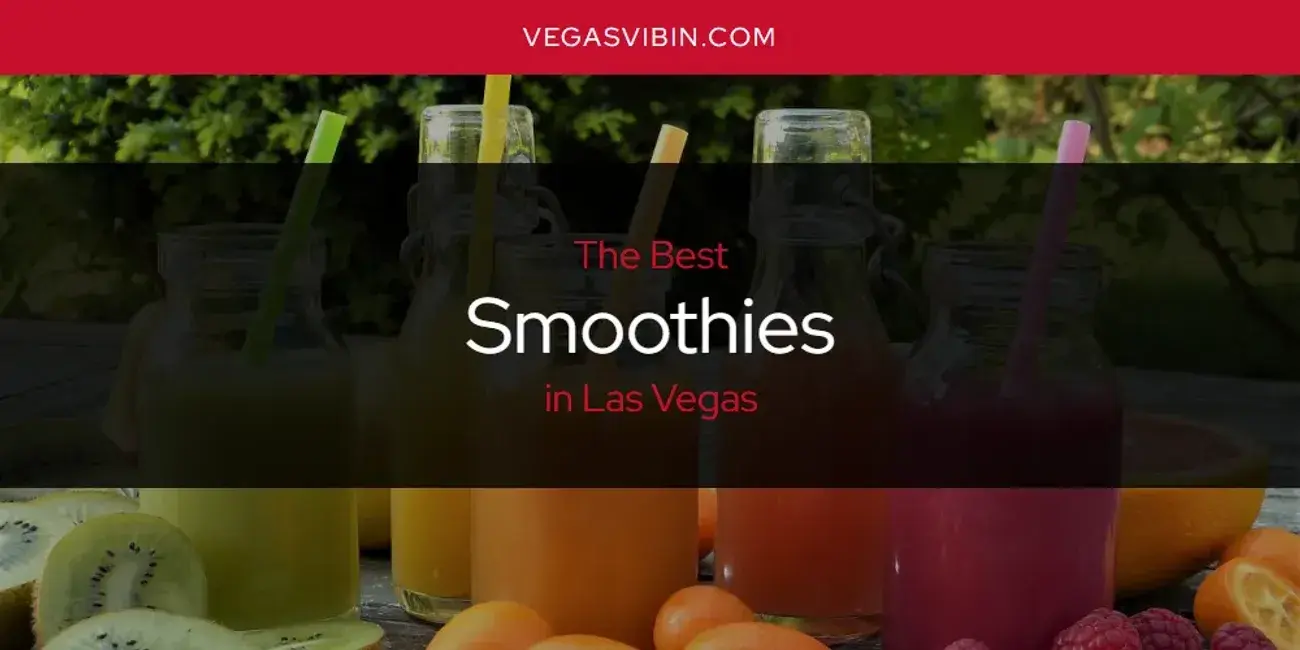 Las Vegas' Best Smoothies [Updated 2024]