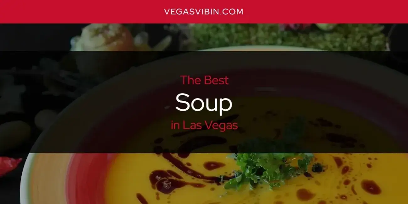 Las Vegas' Best Soup [Updated 2024]