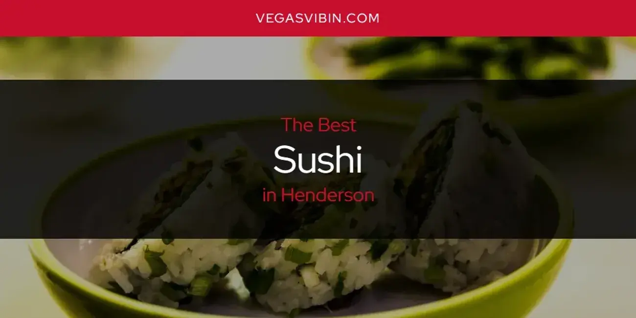 Henderson's Best Sushi [Updated 2024]