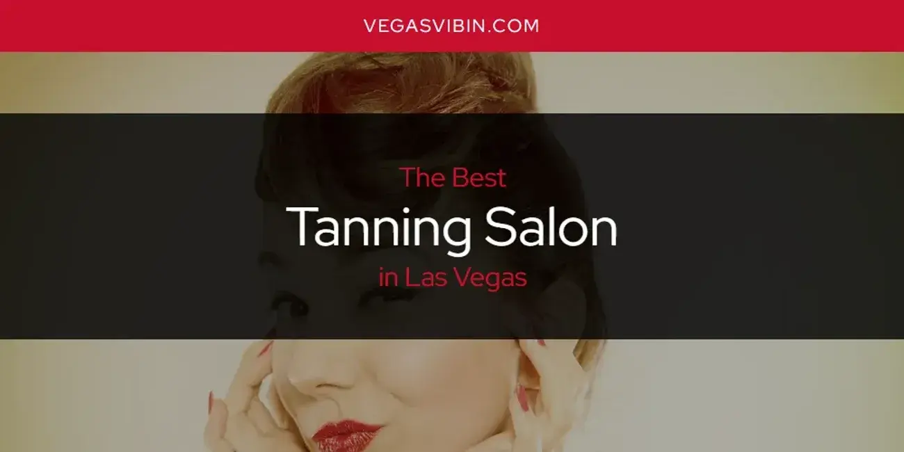 Las Vegas' Best Tanning Salon [Updated 2024]