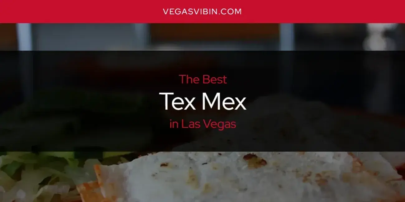 Las Vegas' Best Tex Mex [Updated 2024]