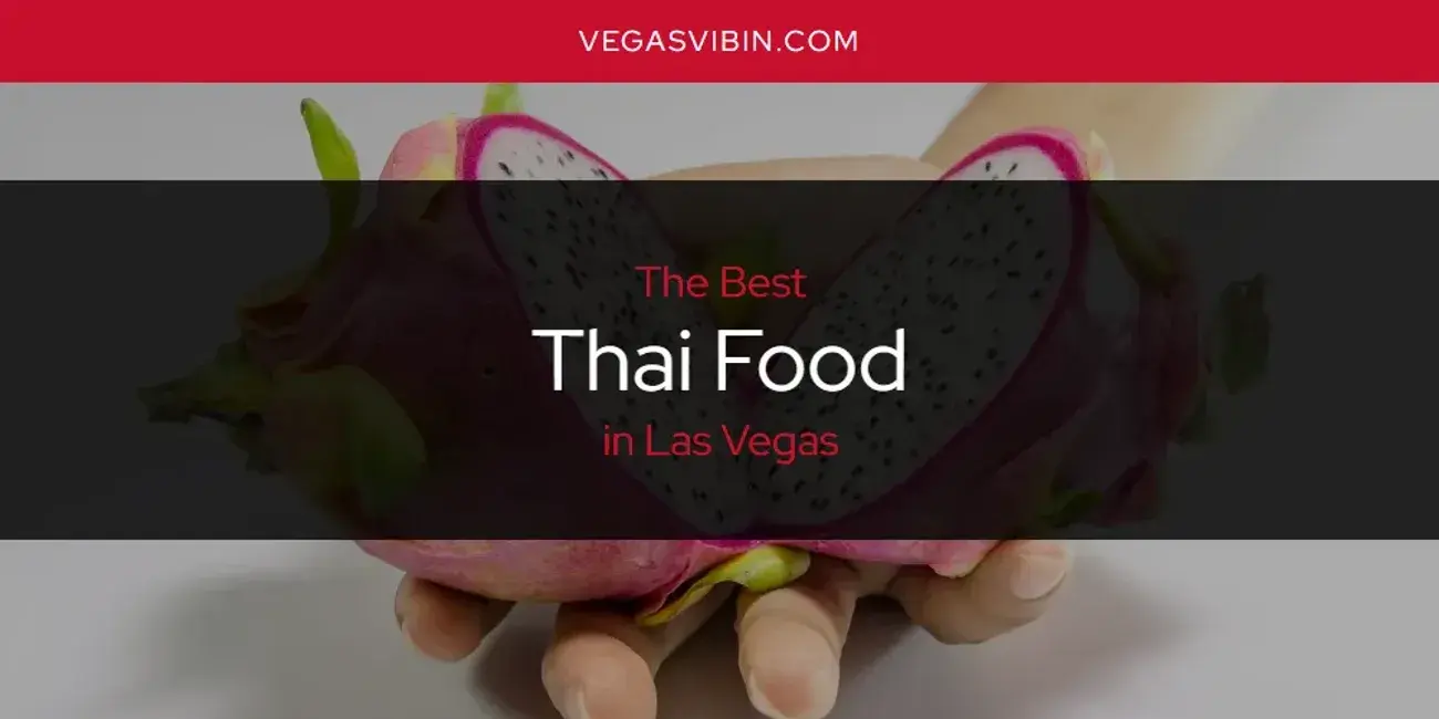 Las Vegas' Best Thai Food [Updated 2024]