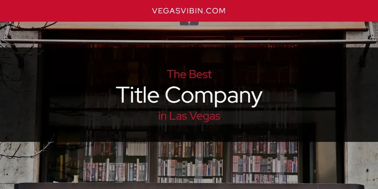 Las Vegas' Best Title Company [Updated 2024]