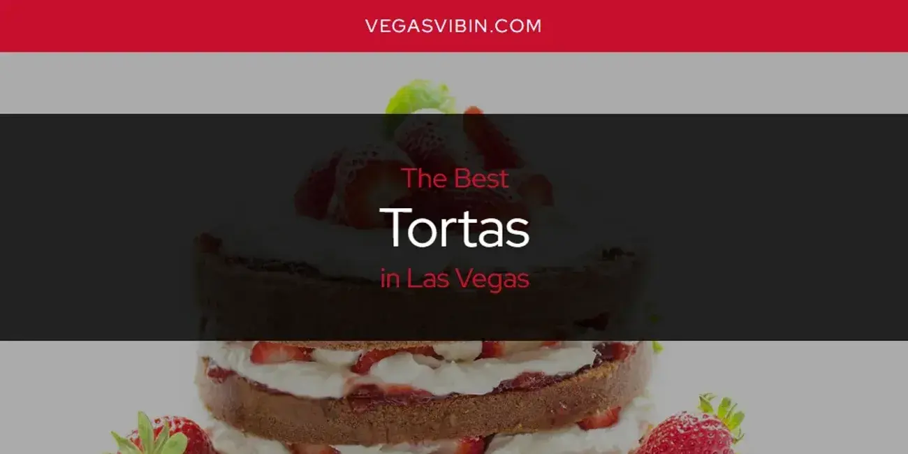 Las Vegas' Best Tortas [Updated 2024]