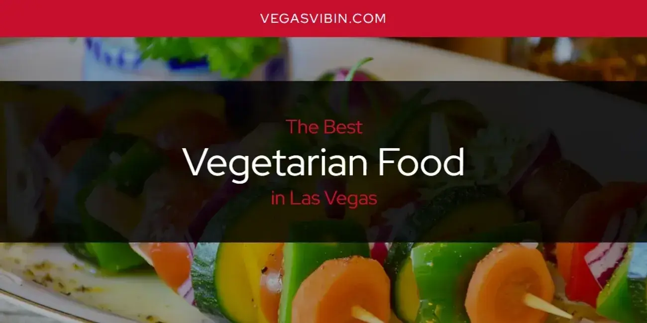 Las Vegas' Best Vegetarian Food [Updated 2024]