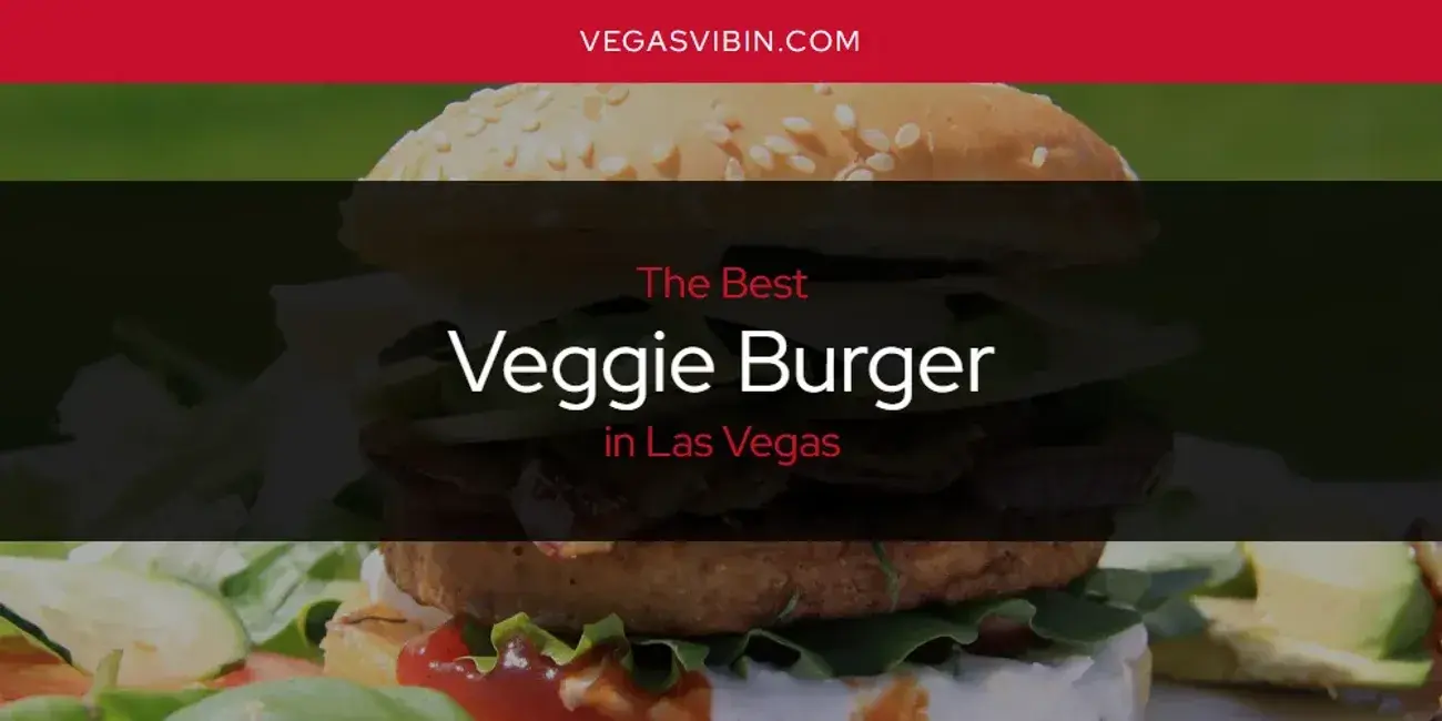 Las Vegas' Best Veggie Burger [Updated 2024]