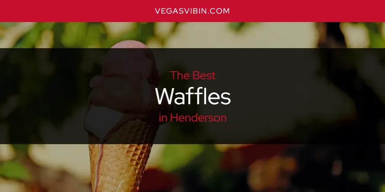 The Absolute Best Waffles in Henderson  [Updated 2024]