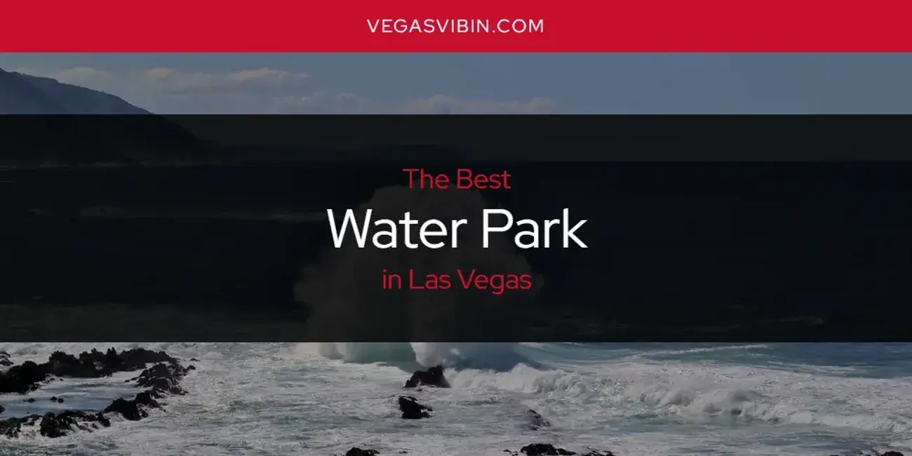 Las Vegas' Best Water Park [Updated 2024]