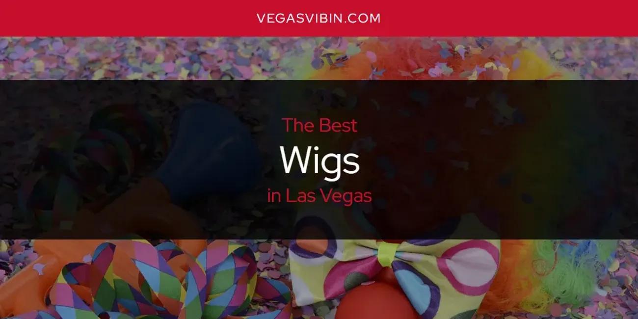 Las Vegas' Best Wigs [Updated 2024]