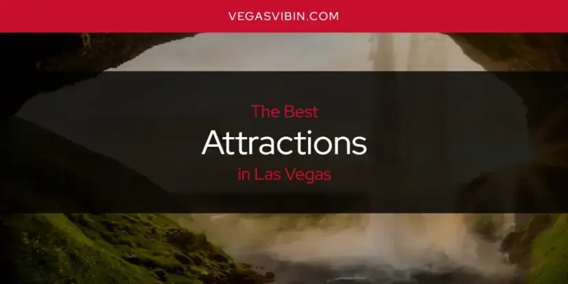 The Absolute Best Attractions in Las Vegas  [Updated 2024]