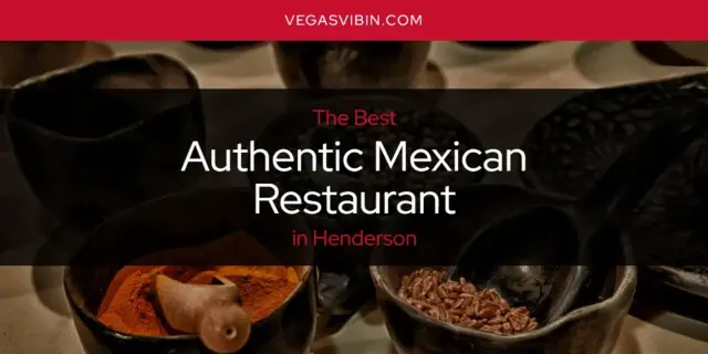 The Absolute Best Authentic Mexican Restaurant in Henderson  [Updated 2024]