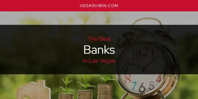 The Absolute Best Banks in Las Vegas  [Updated 2024]